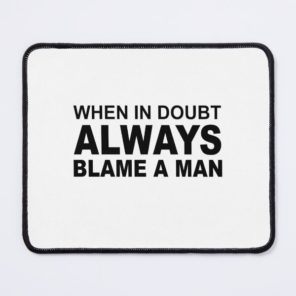 Item preview, When In Doubt Always Blame A Man designed and sold by SheIsAQueen.