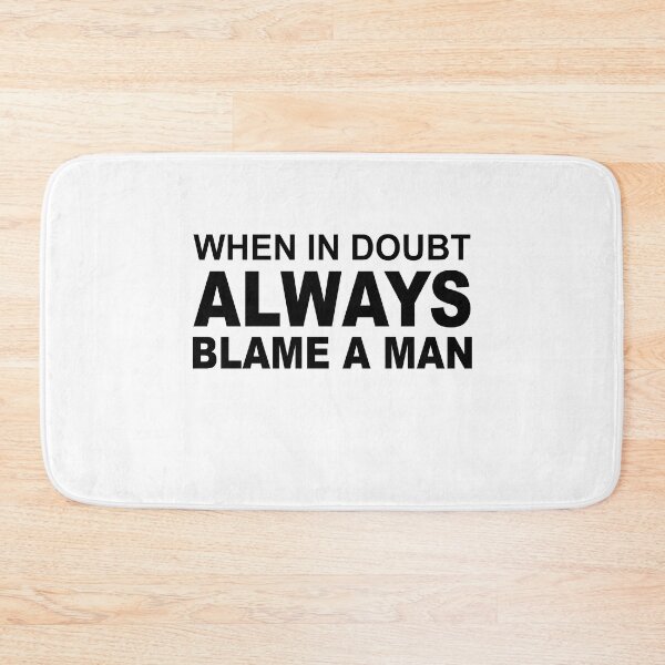 Item preview, When In Doubt Always Blame A Man designed and sold by SheIsAQueen.
