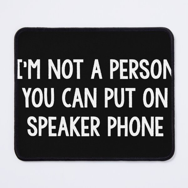 Item preview, I'm Not A Person You Can Put On A Speaker Phone designed and sold by Tema EL.