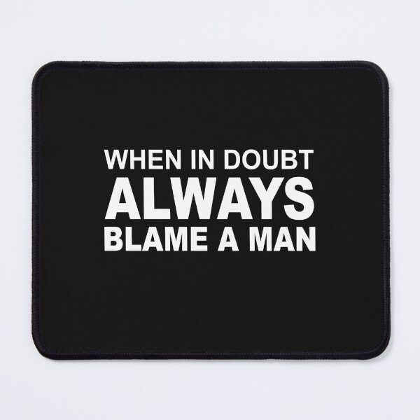 Item preview, Copy of When In Doubt Always Blame A Man designed and sold by SheIsAQueen.