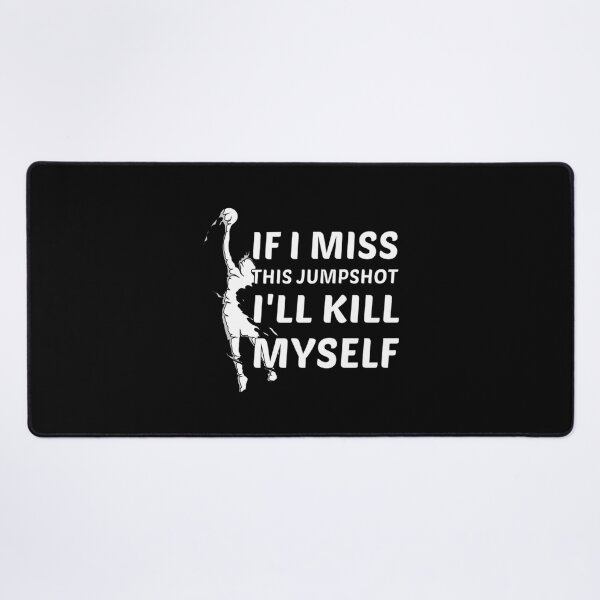 Item preview, If I Miss This Jumpshot Ill Kill Myself designed and sold by JamauDS.