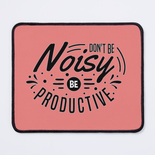 Item preview, Dont be noisy be productive designed and sold by MixShop10.