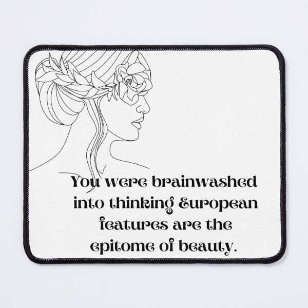 Item preview, You Were Brainwashed Into Thinking European Features Are The Epitome Of Beauty designed and sold by ImaginedCo.