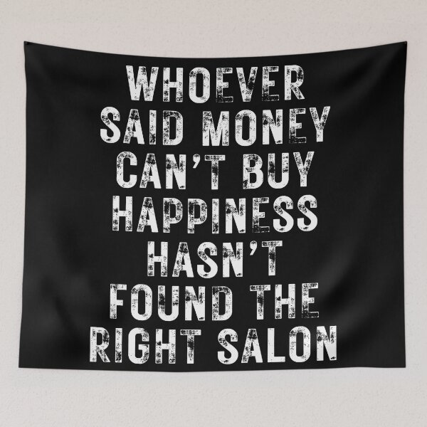 Item preview, WHOEVER SAID MONEY CAN’T BUY HAPPINESS HASN’T FOUND THE RIGHT SALON- for hairstylists and others designed and sold by DesignsByDaddy.