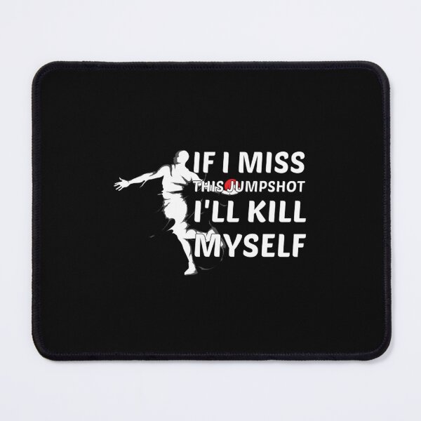Item preview, Funny Basketball If I Miss This Jumpshot I'll Kill Myself designed and sold by JamauDS.