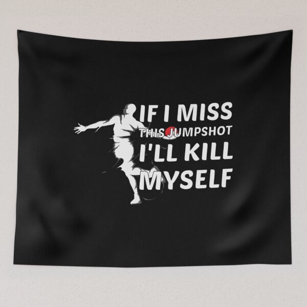 Item preview, Funny Basketball If I Miss This Jumpshot I'll Kill Myself designed and sold by JamauDS.
