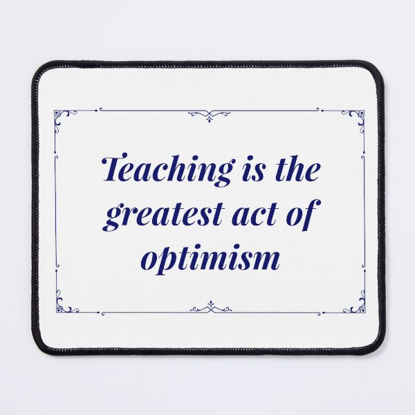 Item preview, Teaching is the greatest act of optimism designed and sold by flying-flamingo.