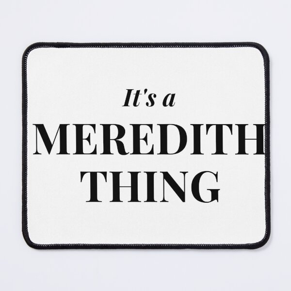 Item preview, It's a Meredith Thing designed and sold by flying-flamingo.