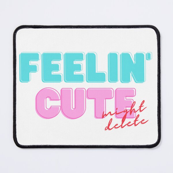Item preview, Feelin' cute might delete designed and sold by flying-flamingo.