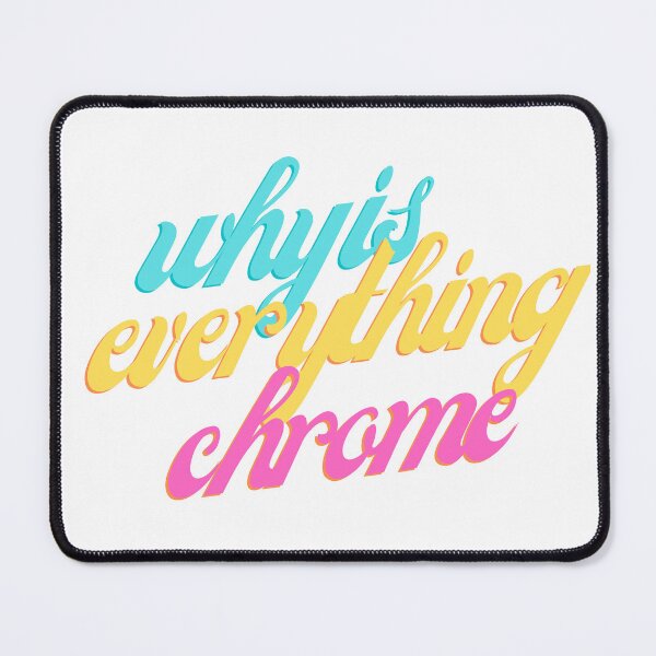 Item preview, Why Is Everything Chrome? designed and sold by flying-flamingo.