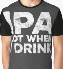 IPA Lot When I Drink Graphic T-Shirt