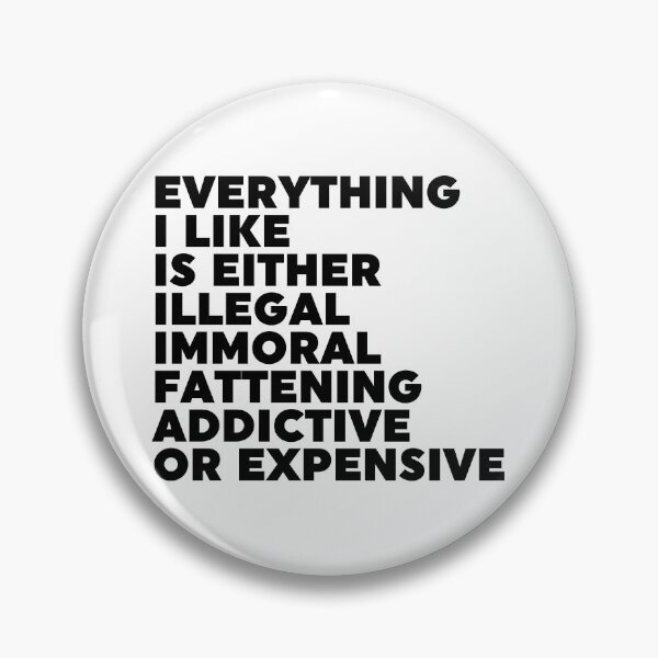 Item preview, Everything I Like Is Either Illegal Immoral Fattening Addictive Or Expensive designed and sold by ZoollGraphics.