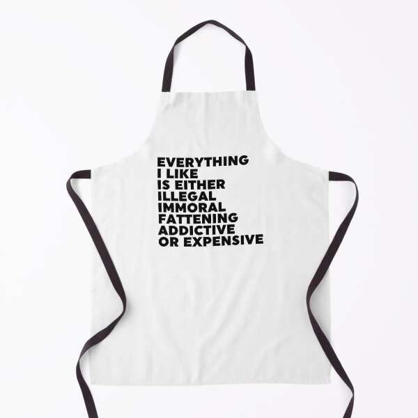 Item preview, Everything I Like Is Either Illegal Immoral Fattening Addictive Or Expensive designed and sold by ZoollGraphics.