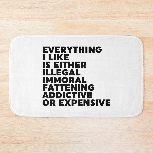 Item preview, Everything I Like Is Either Illegal Immoral Fattening Addictive Or Expensive designed and sold by ZoollGraphics.
