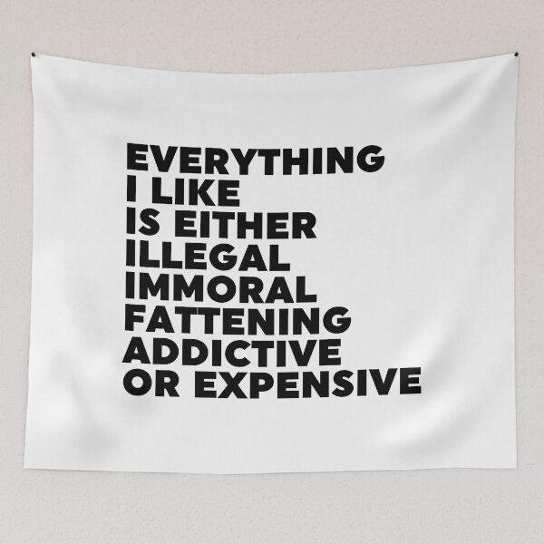 Item preview, Everything I Like Is Either Illegal Immoral Fattening Addictive Or Expensive designed and sold by ZoollGraphics.