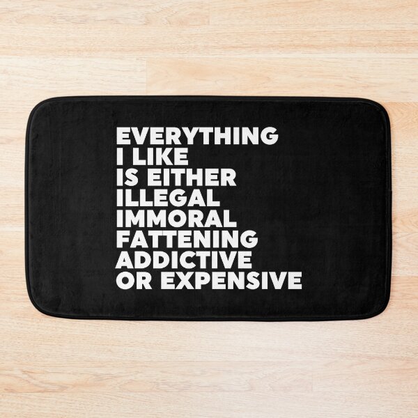 Item preview, Everything I Like Is Either Illegal Immoral Fattening Addictive Or Expensive designed and sold by ZoollGraphics.