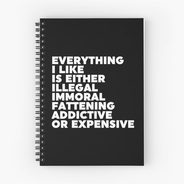 Item preview, Everything I Like Is Either Illegal Immoral Fattening Addictive Or Expensive designed and sold by ZoollGraphics.