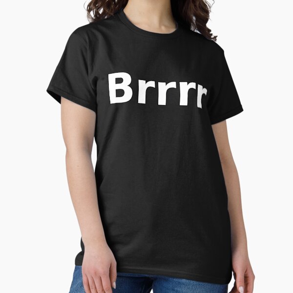 Brrrr Classic T-Shirt