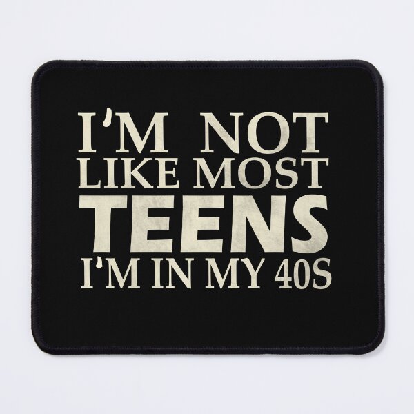 Item preview, i'm not like most teens i'm in my 40s  designed and sold by YaassDesign.