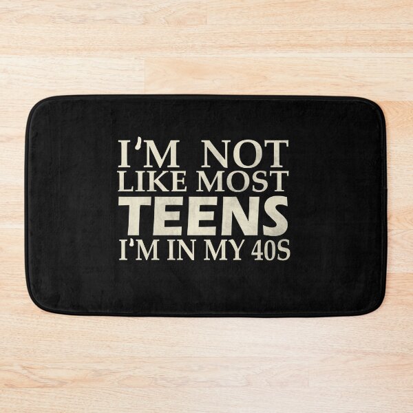 Item preview, i'm not like most teens i'm in my 40s  designed and sold by YaassDesign.