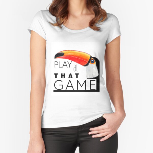 Toucan play at that game. Fitted Scoop T-Shirt