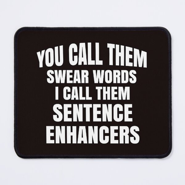 Item preview, Funny Sarcastic Saying You Call Them Swear Words I Call Them Sentence Enhancers designed and sold by fantasticdesign.