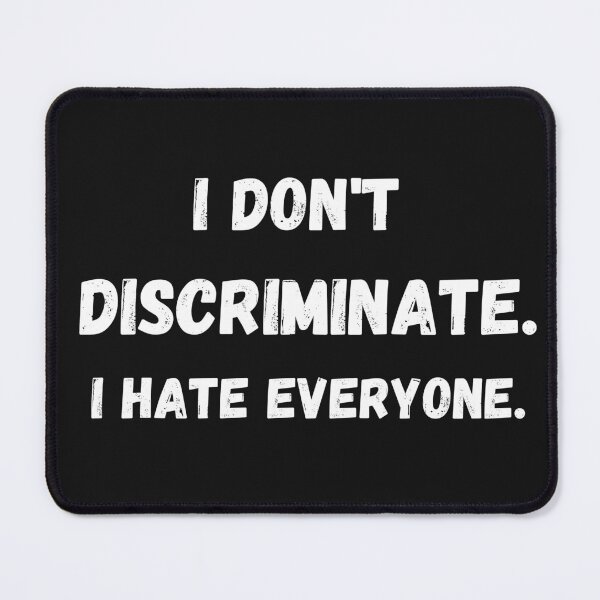 Item preview, I Don't Discriminate I Hate Everyone, Anti-Social,sarcastic ,Funny Quote T-Shirt designed and sold by ANDREW-DESIGN.