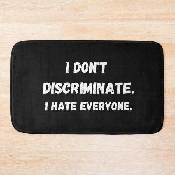 Item preview, I Don't Discriminate I Hate Everyone, Anti-Social,sarcastic ,Funny Quote T-Shirt designed and sold by ANDREW-DESIGN.