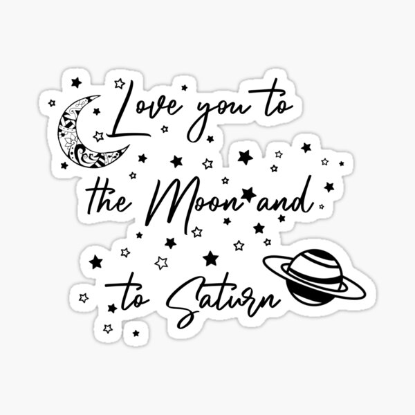 Love You to the Moon and to Saturn Sticker