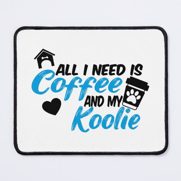 Item preview, all i need is coffee and my koolie designed and sold by randomdogshirt.