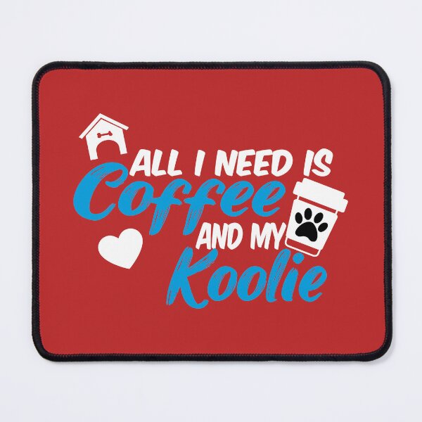 Item preview, all i need is coffee and my koolie designed and sold by randomdogshirt.