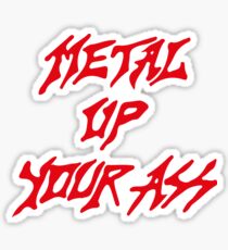 Metal Up Your Ass ist besser als Kill 'Em All Sticker