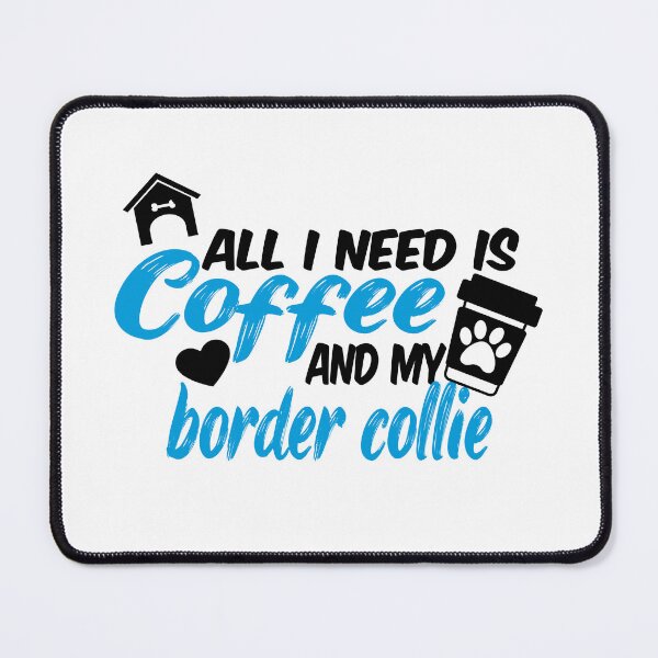 Item preview, all i need is coffee and my border collier designed and sold by randomdogshirt.