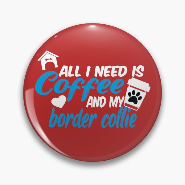 Item preview, all i need is coffee and my border collier designed and sold by randomdogshirt.