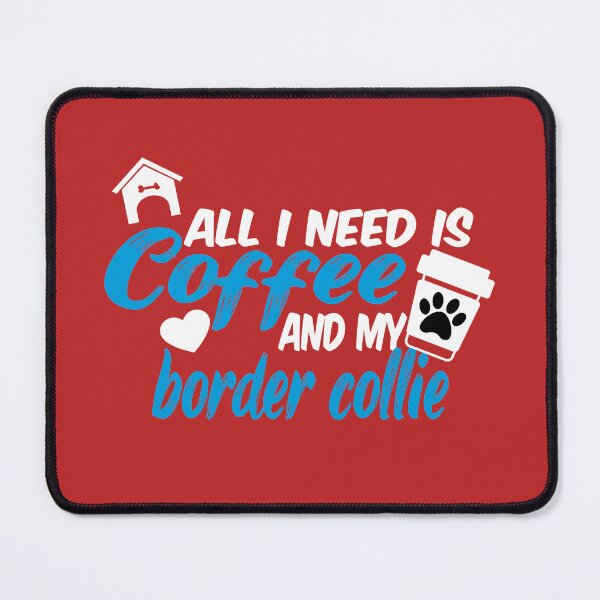 Item preview, all i need is coffee and my border collier designed and sold by randomdogshirt.