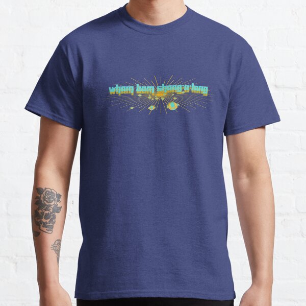 Wham Bam Shang-A-Lang Classic T-Shirt