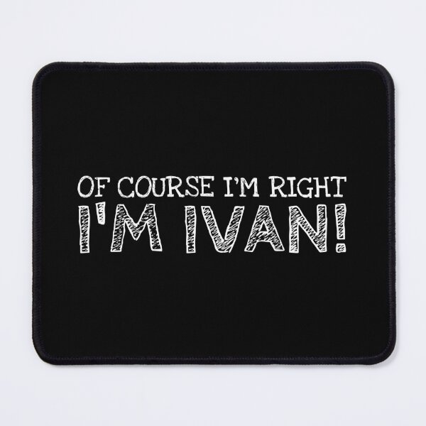 Item preview, Of Course I’m Right I’m Ivan Funny Personalized Name designed and sold by MariosNydras.