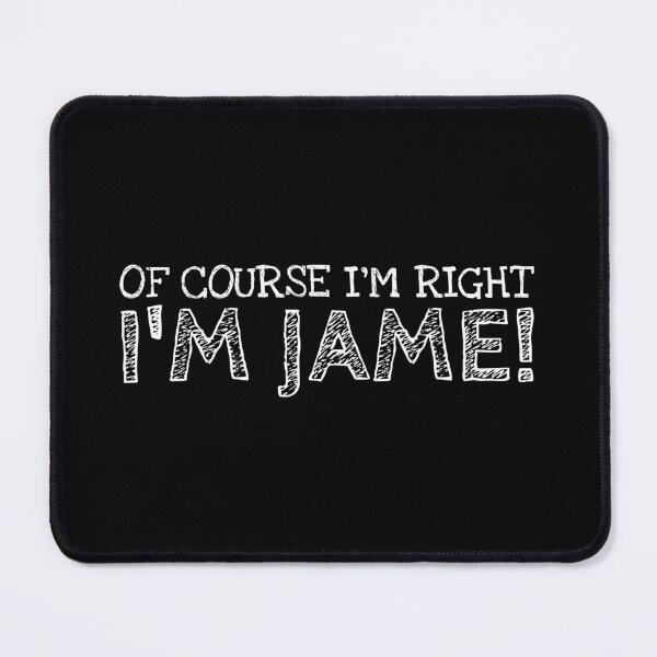 Item preview, Of Course I’m Right I’m Jame Funny Personalized Name designed and sold by MariosNydras.