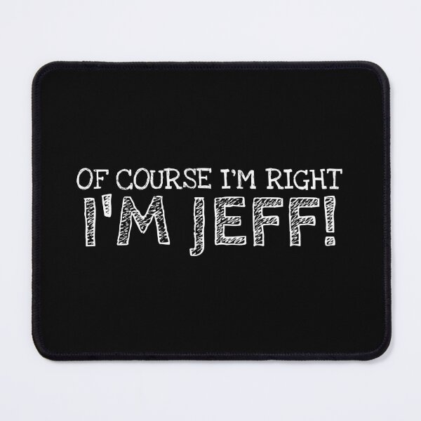 Item preview, Of Course I’m Right I’m Jeff Funny Personalized Name designed and sold by MariosNydras.