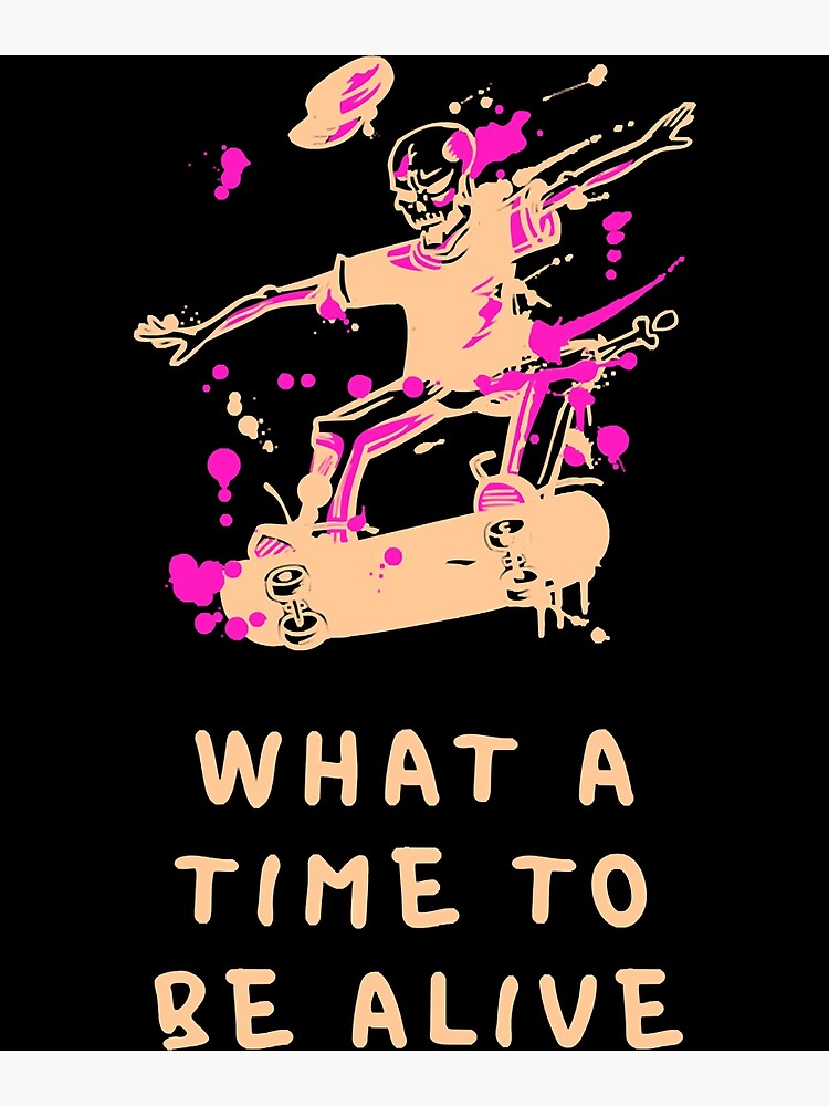 "what a time to be alive " Poster for Sale by EpicDesignPrime Redbubble