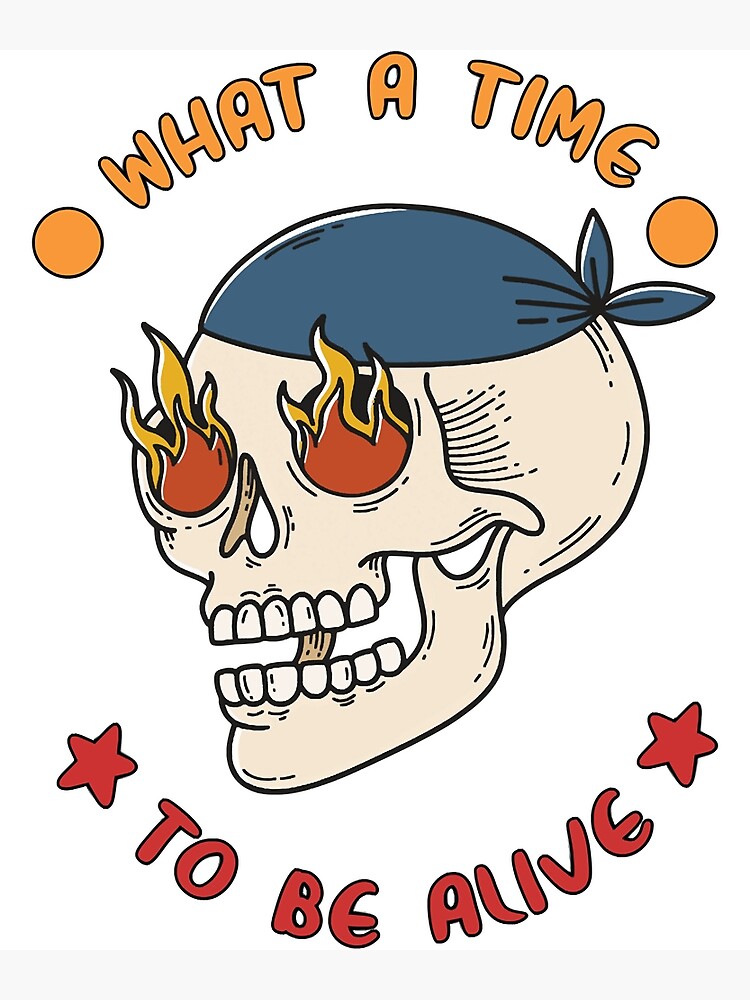 "What A Time To Be Alive " Poster for Sale by EpicDesignPrime Redbubble