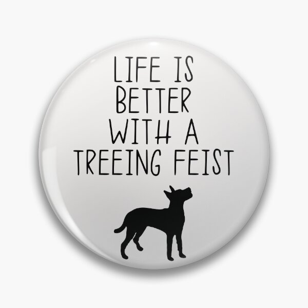 Item preview, Life Is Better With A Treeing Feist designed and sold by kindxinn.