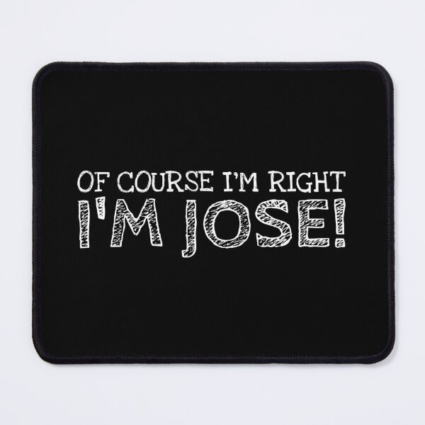 Item preview, Of Course I’m Right I’m Jose Funny Personalized Name designed and sold by MariosNydras.