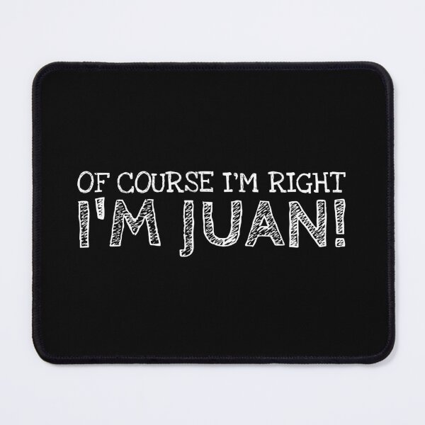 Item preview, Of Course I’m Right I’m Juan Funny Personalized Name designed and sold by MariosNydras.