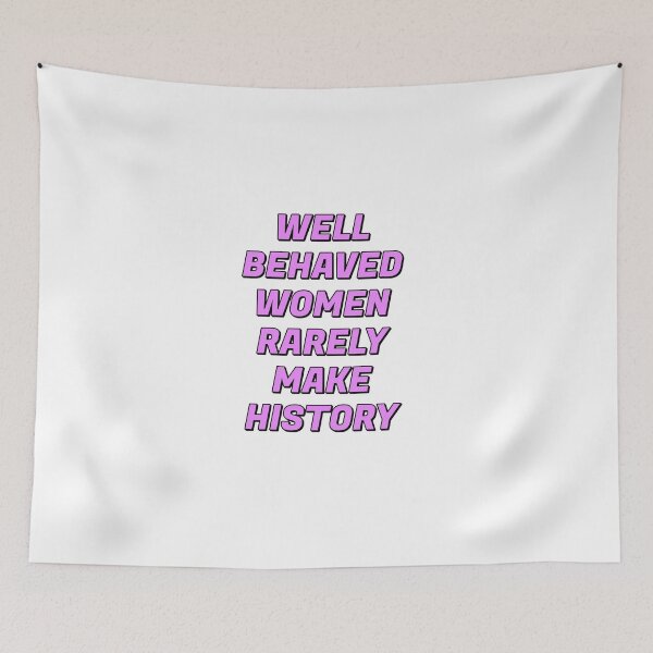 Item preview, Well behaved women rarely make history designed and sold by Inspirationmotivation.