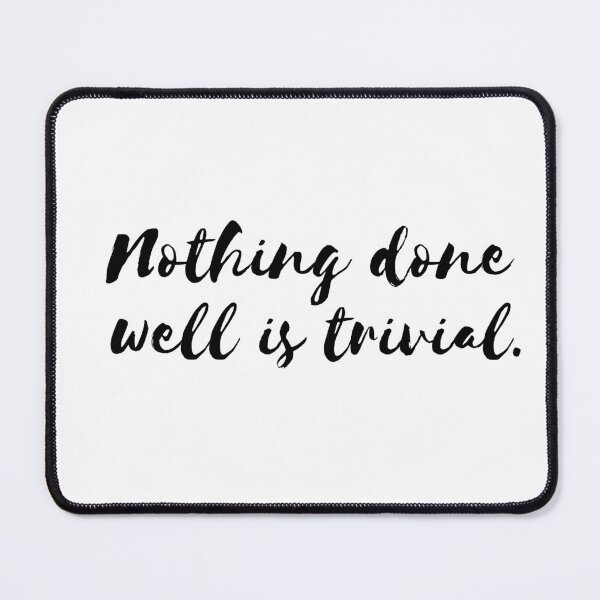 Item preview, Nothing done well is Trivial. designed and sold by B-TreeShirt.