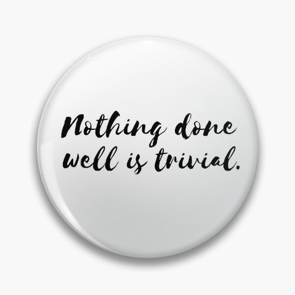 Item preview, Nothing done well is Trivial. designed and sold by B-TreeShirt.