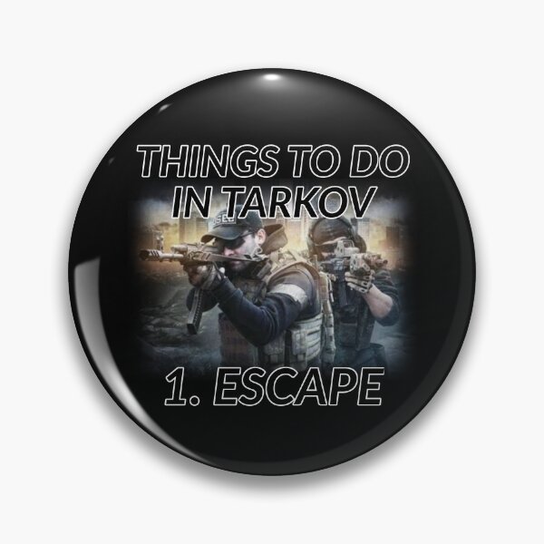 "Things to do in Escape From Tarkov 1. Escape Escape From Tarkov