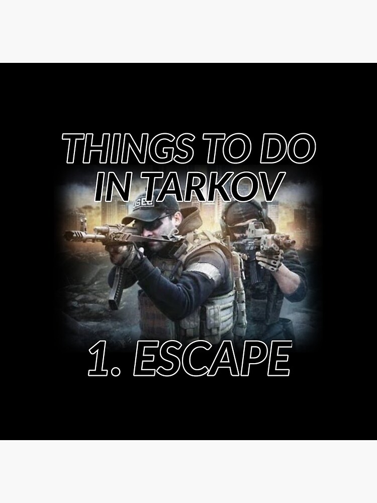 "Things to do in Escape From Tarkov 1. Escape Escape From Tarkov Merch, Escape From Tarkov