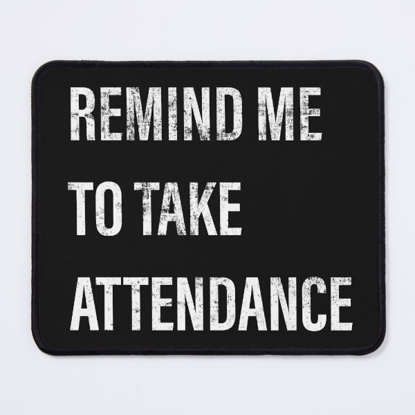 Item preview, Remind Me To Take Attendance designed and sold by Clothingspot.
